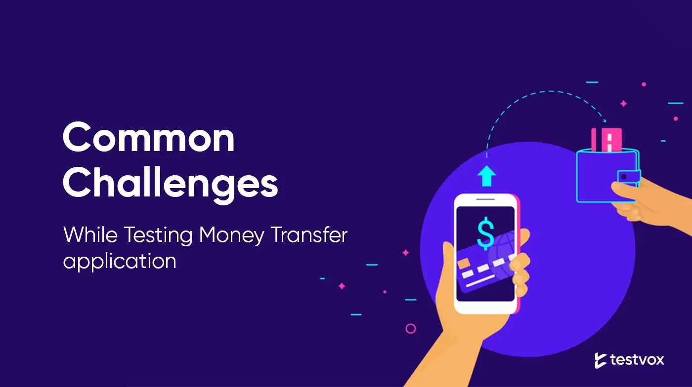 Common Challenges While Testing Money Transfer application.