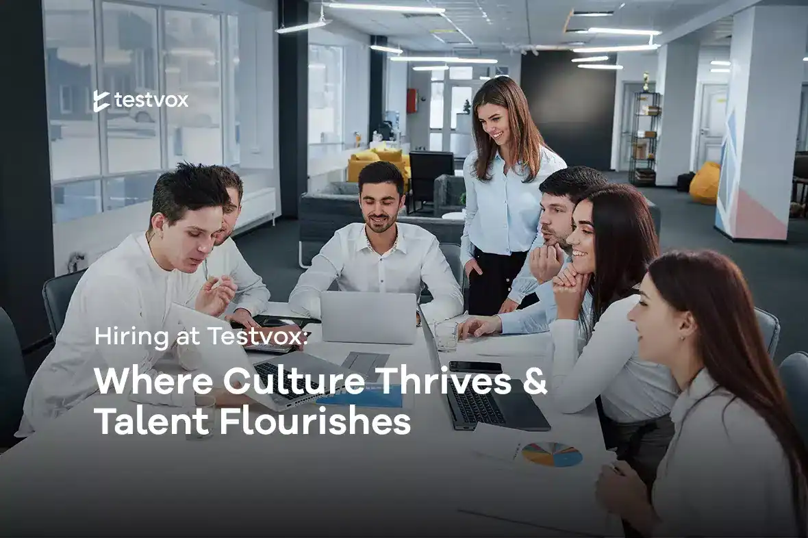 Hiring at Testvox : Where Culture Thrives and Talent Flourishes