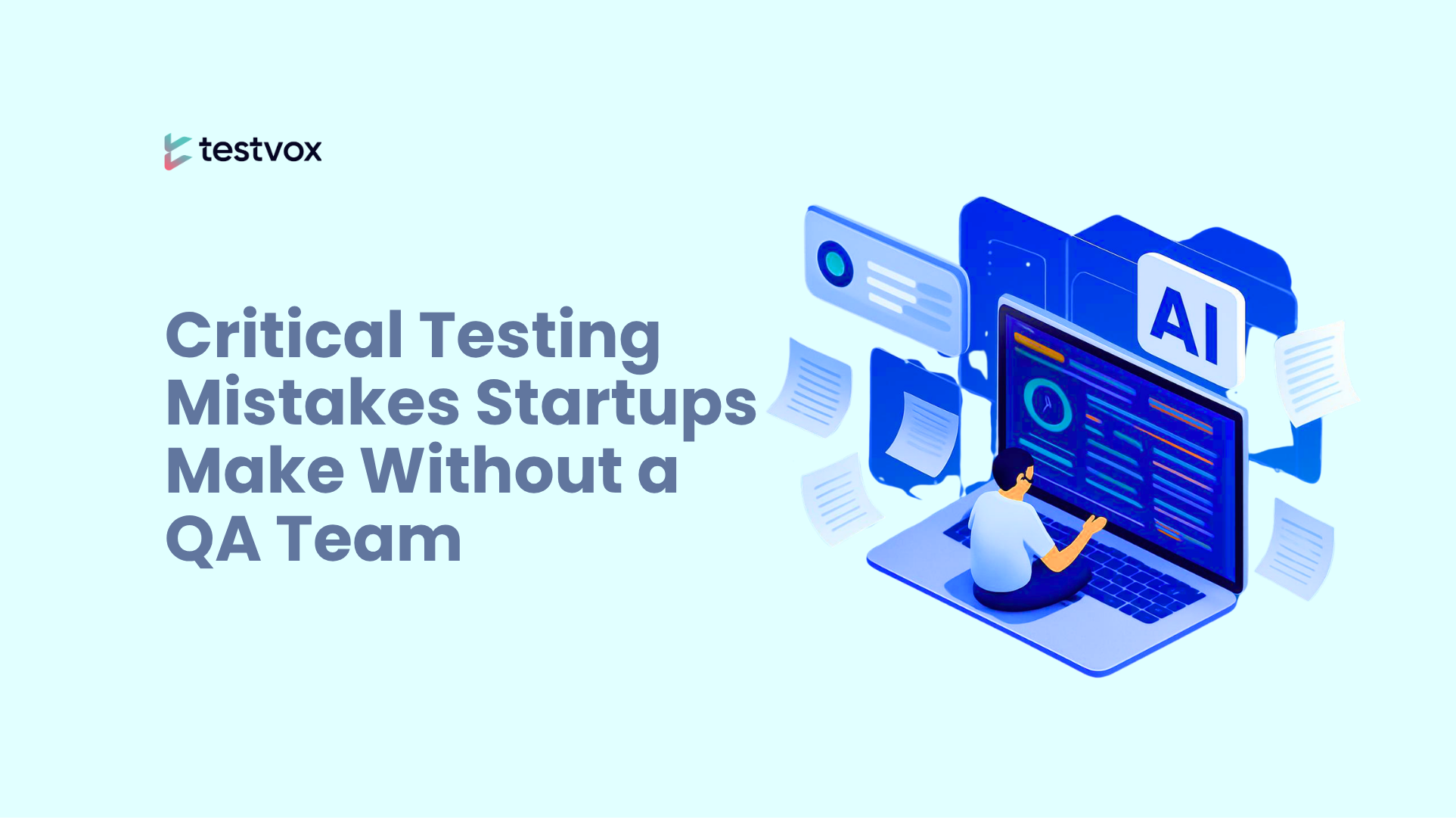 Critical Testing Mistakes Startups Make Without a QA Team (And How AI Fixes Them)