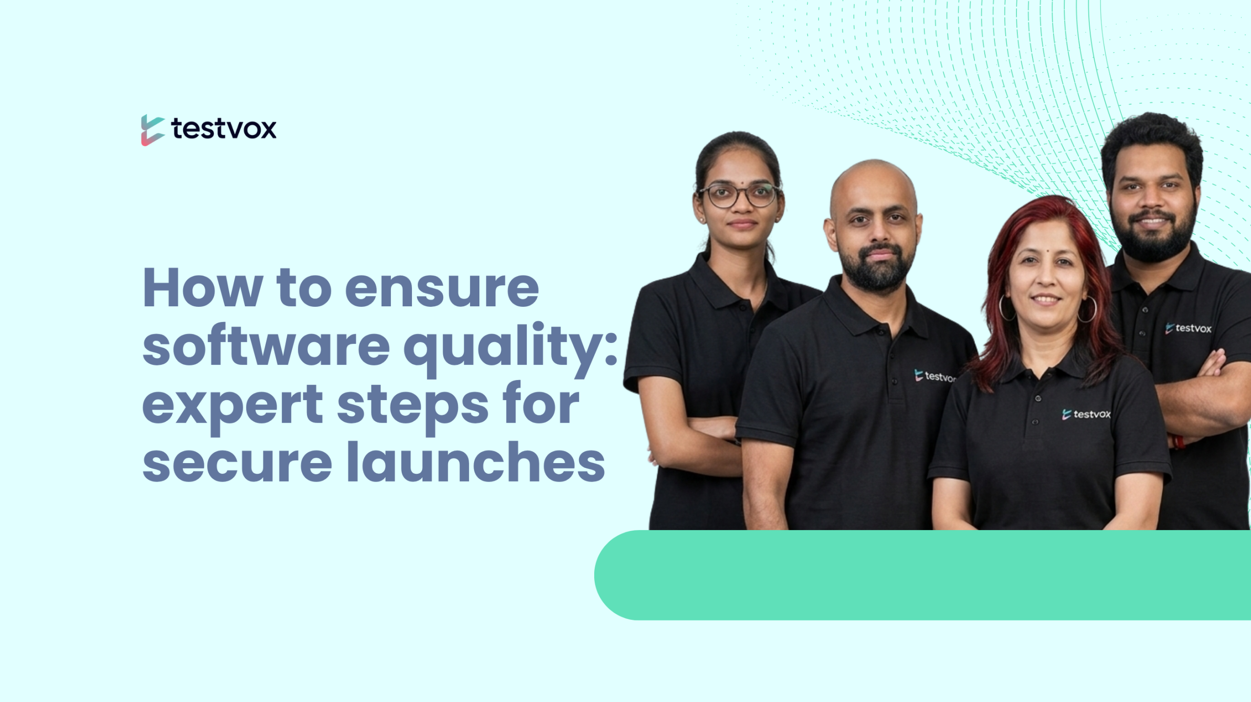 How to ensure software quality: expert steps for secure launches