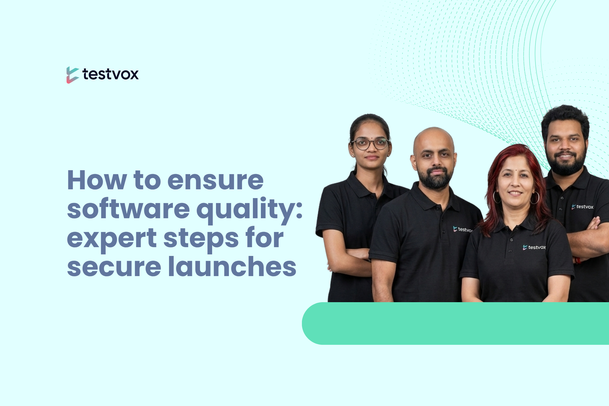 How to ensure software quality: expert steps for secure launches