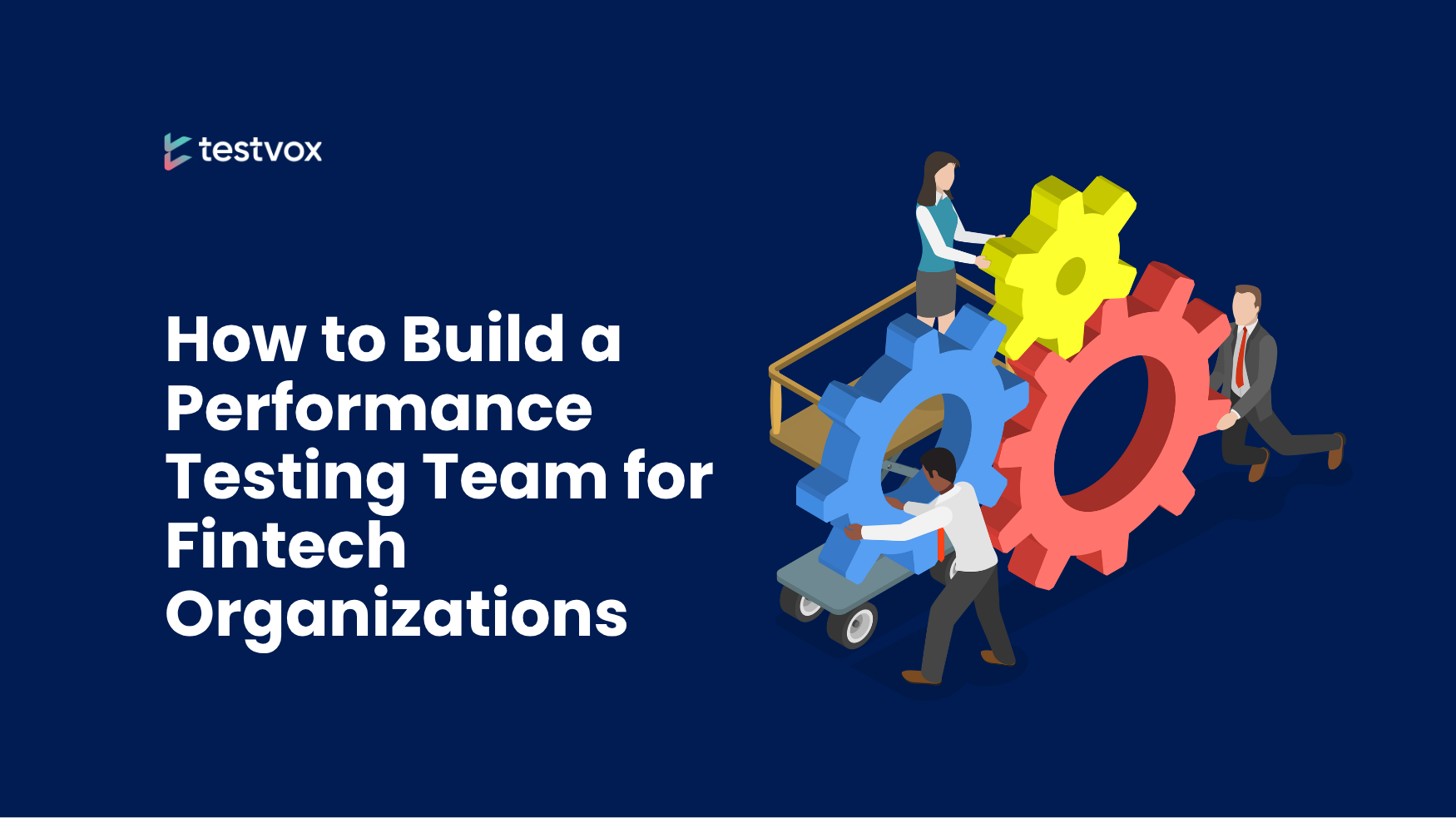 How To Build A Performance Testing Team For Fintech Organizations
