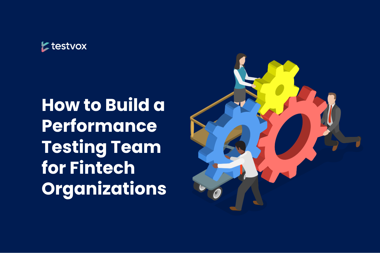 How To Build A Performance Testing Team For Fintech Organizations